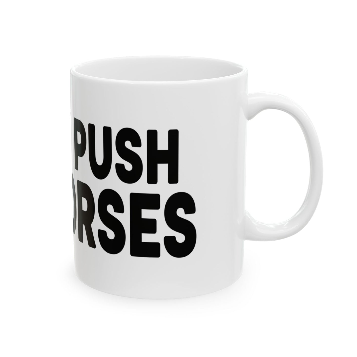 Funny Ceramic Mug - Don't Push The Horses | DPTH