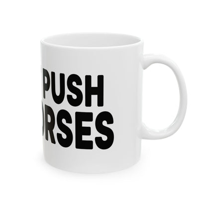Funny Ceramic Mug - Don't Push The Horses | DPTH