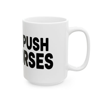 Funny Ceramic Mug - Don't Push The Horses | DPTH
